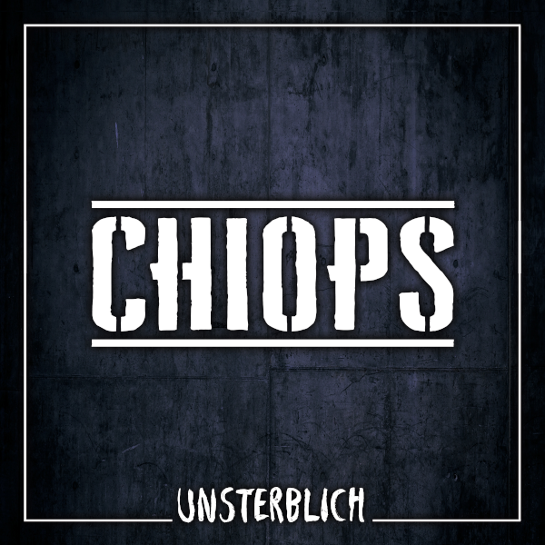 Chiops – „Unsterblich – EP“ (VÖ 15.03.2019)